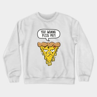 You wanna pizza me? Crewneck Sweatshirt